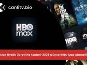 HBO Max (Max) Üyelik Ücreti 2026: Türkiye Fiyatı ve Paketler