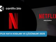 Netflix Hata Kodları 2026: En Sık Karşılaşılan Sorunlar ve Kesin Çözümleri