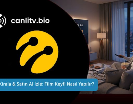 Turkcell TV+ Film Kiralama ve Satın Alma 2026: Sinema Keyfi Evinizde