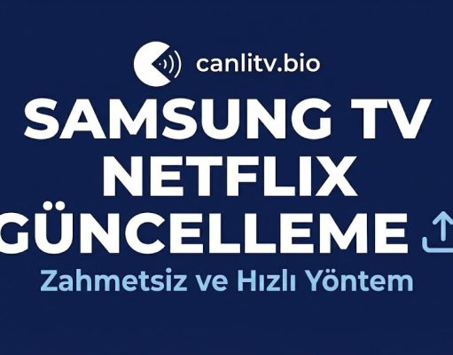 Samsung TV Netflix Güncelleme 2026: Açılmama Sorunu ve Kesin Çözümü